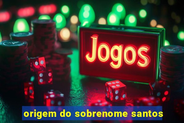 origem do sobrenome santos